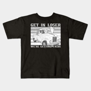 Funny Dark Get In Loser We are Getting Tacos Kids T-Shirt